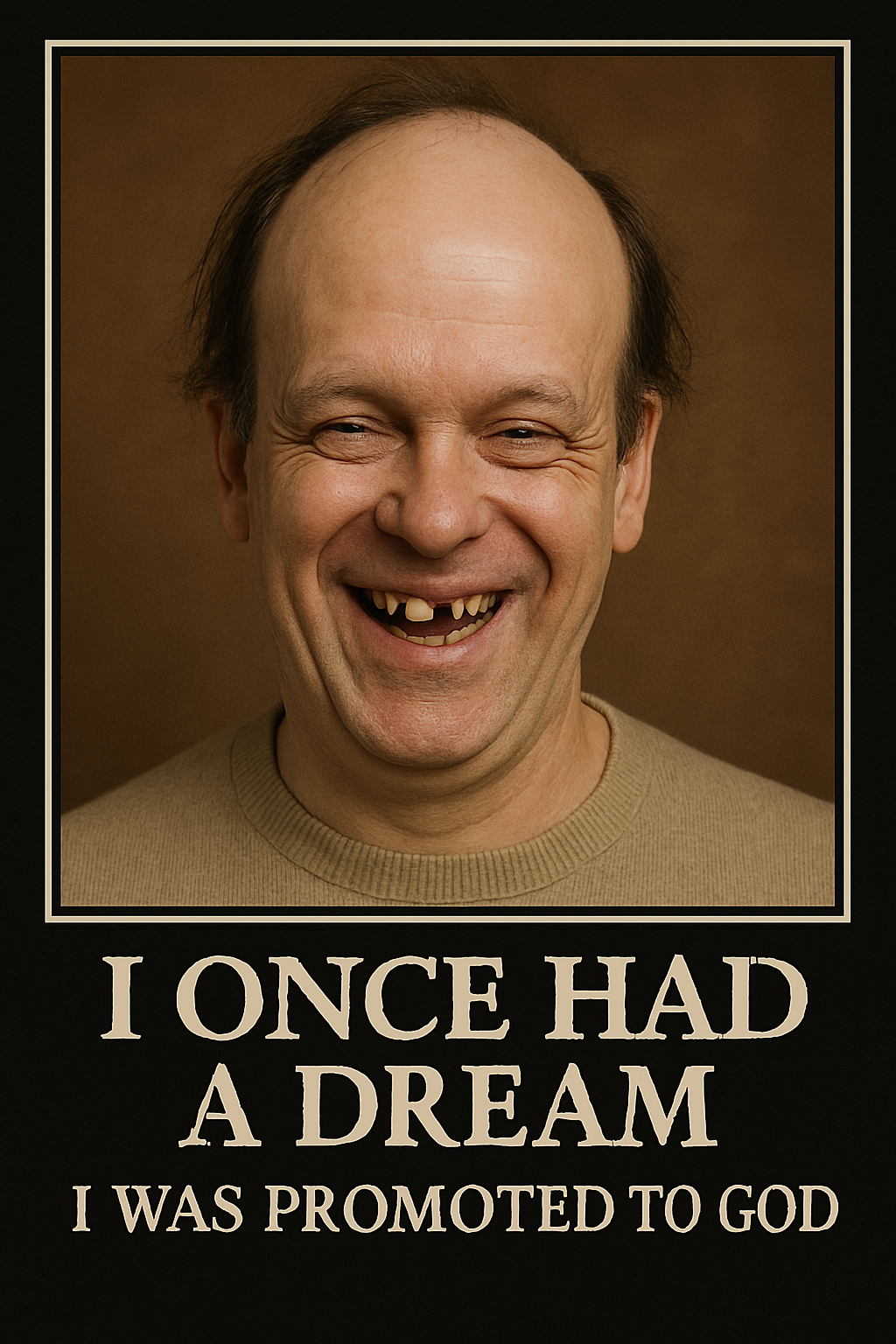 Norm Westervelt satire motivational poster: A man with missing teeth smiles intensely. Text below reads 'I ONCE HAD A DREAM I WAS PROMOTED TO GOD'